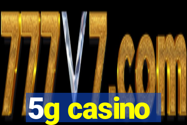 5g casino