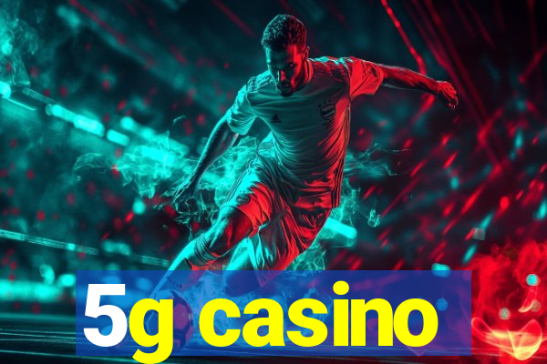 5g casino