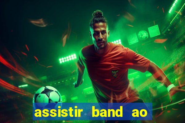 assistir band ao vivo multicanais