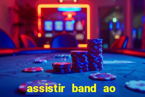 assistir band ao vivo multicanais