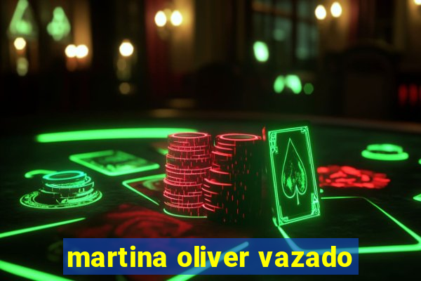 martina oliver vazado