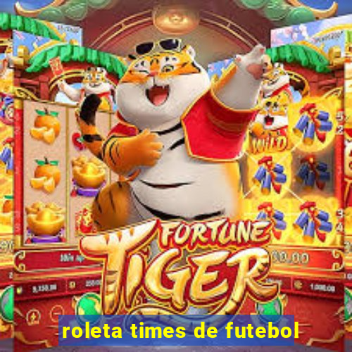 roleta times de futebol