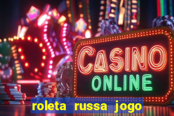 roleta russa jogo como funciona