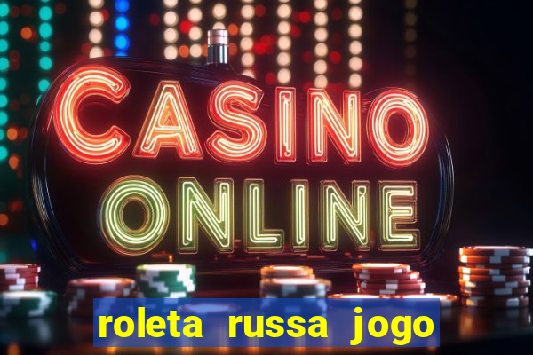 roleta russa jogo como funciona