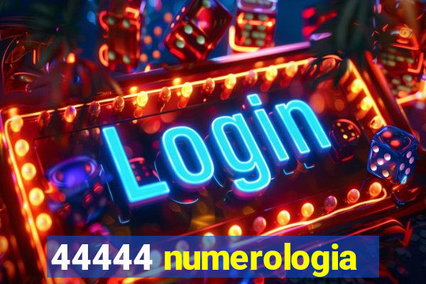 44444 numerologia