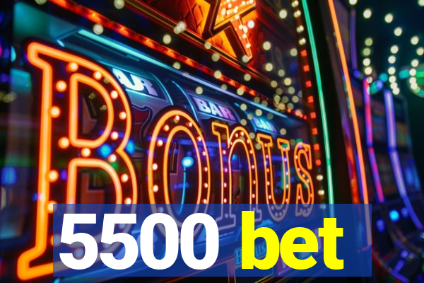 5500 bet