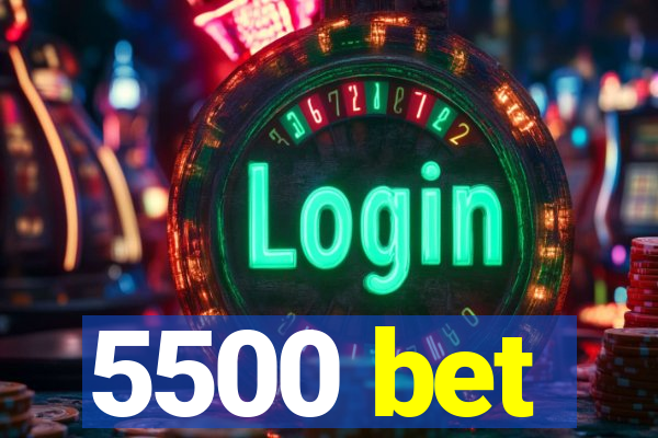 5500 bet