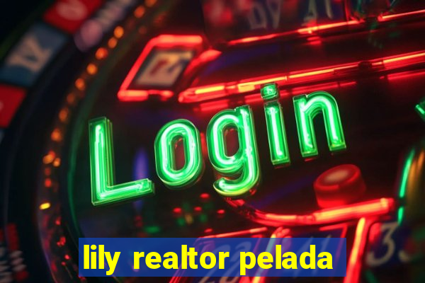 lily realtor pelada