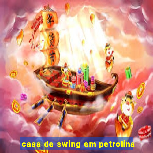 casa de swing em petrolina