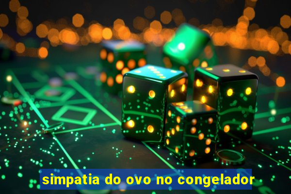 simpatia do ovo no congelador
