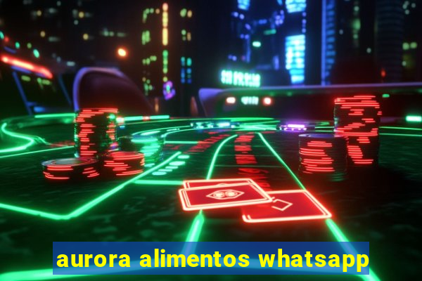 aurora alimentos whatsapp