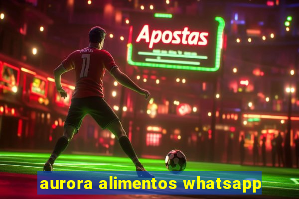 aurora alimentos whatsapp