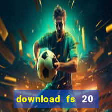 download fs 20 dinheiro infinito