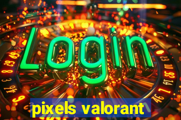 pixels valorant