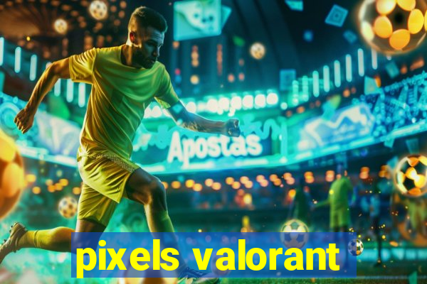 pixels valorant