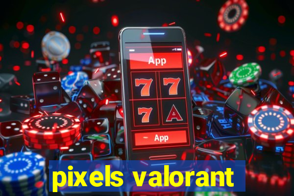 pixels valorant