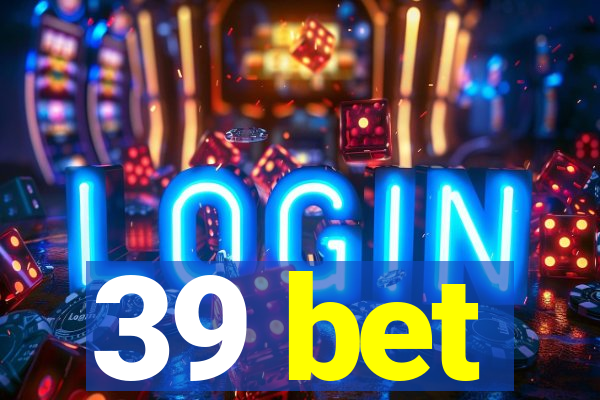 39 bet