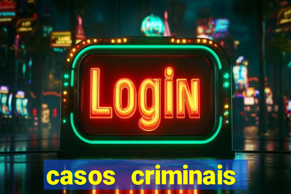 casos criminais para resolver