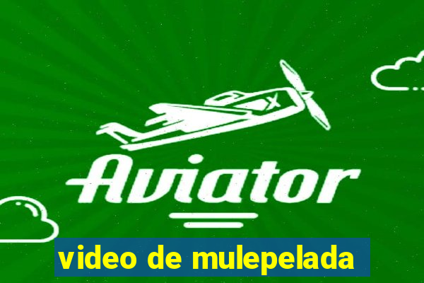 video de mulepelada