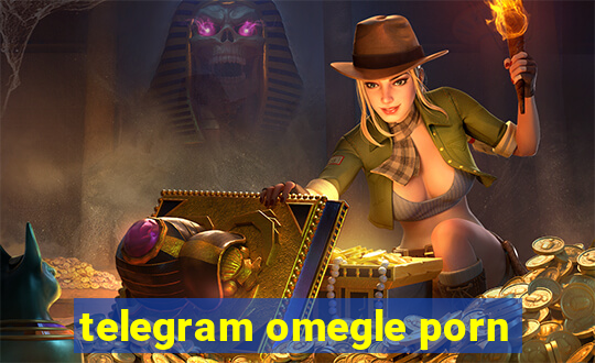telegram omegle porn