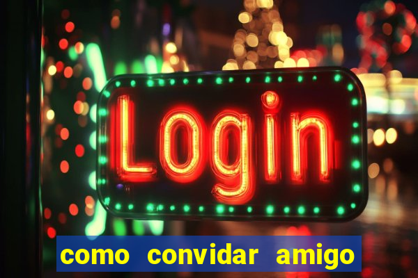 como convidar amigo no vai de bet