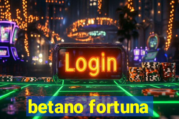 betano fortuna