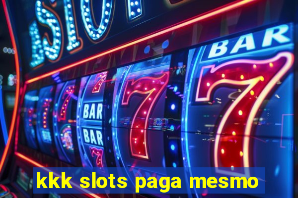 kkk slots paga mesmo