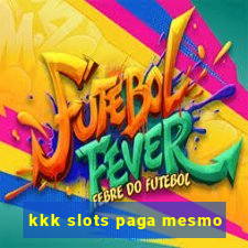 kkk slots paga mesmo