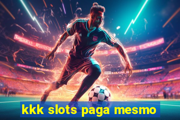 kkk slots paga mesmo