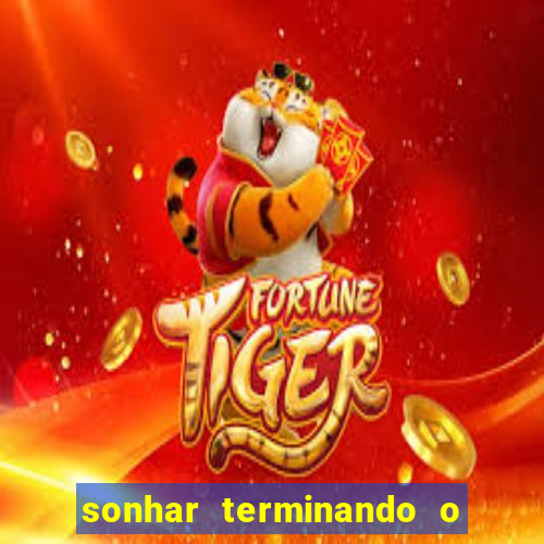 sonhar terminando o namoro jogo do bicho