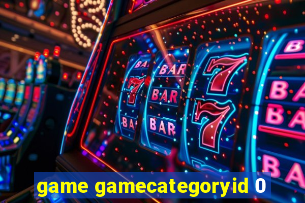 game gamecategoryid 0