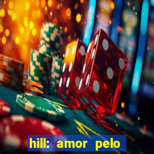 hill: amor pelo jogo online