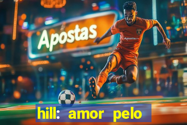 hill: amor pelo jogo online