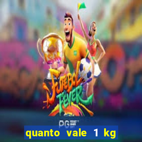 quanto vale 1 kg de lacre de latinha 2024