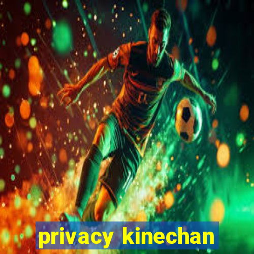 privacy kinechan