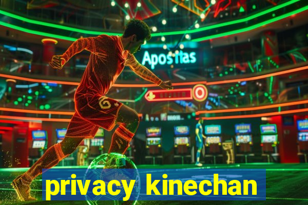 privacy kinechan