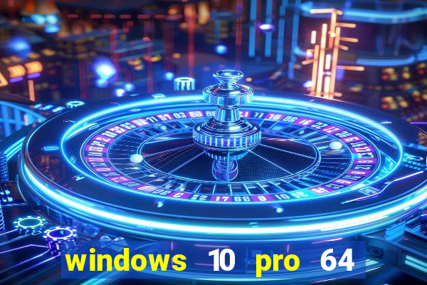 windows 10 pro 64 bits iso