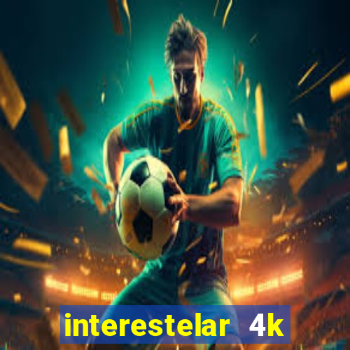 interestelar 4k dublado download