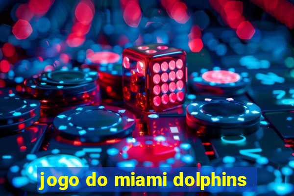 jogo do miami dolphins