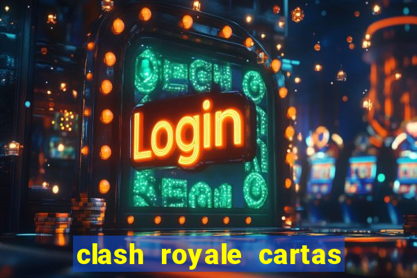 clash royale cartas modificadas 2024