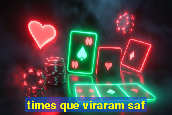 times que viraram saf