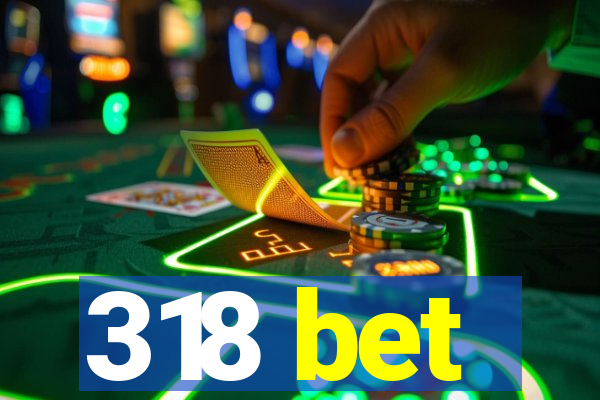 318 bet