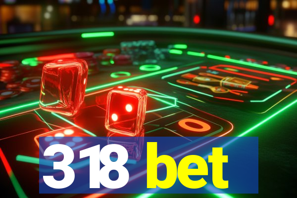 318 bet