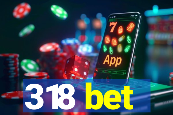 318 bet