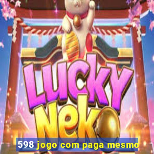598 jogo com paga mesmo