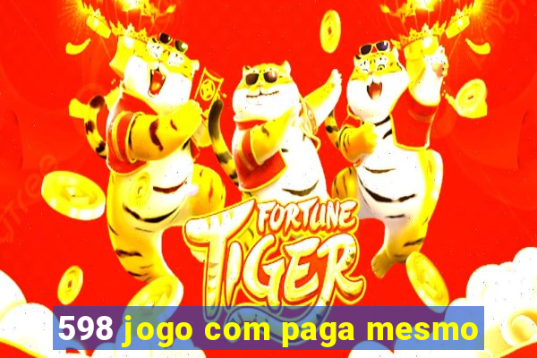 598 jogo com paga mesmo