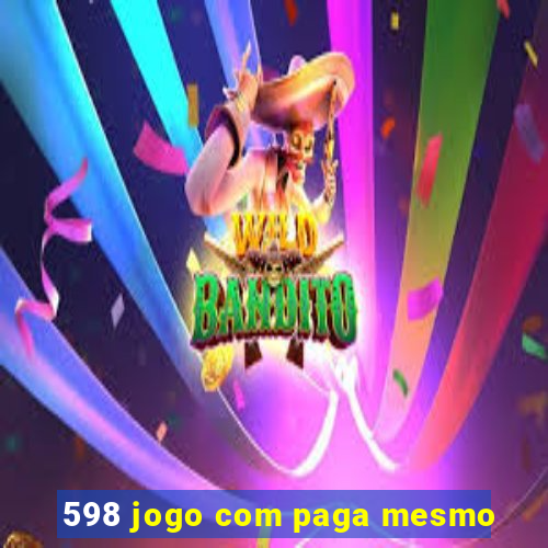 598 jogo com paga mesmo