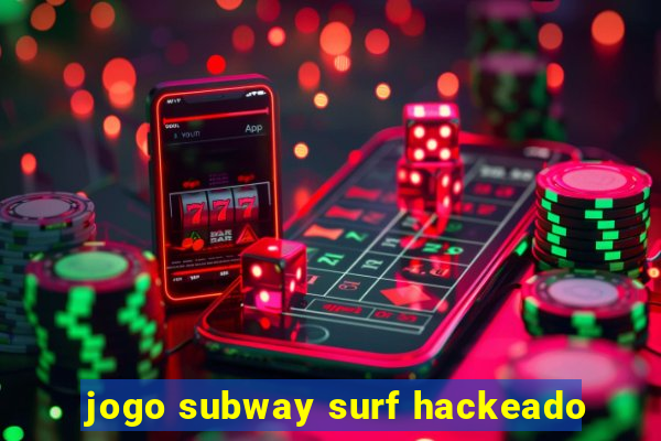 jogo subway surf hackeado