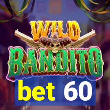 bet 60