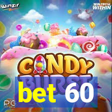 bet 60